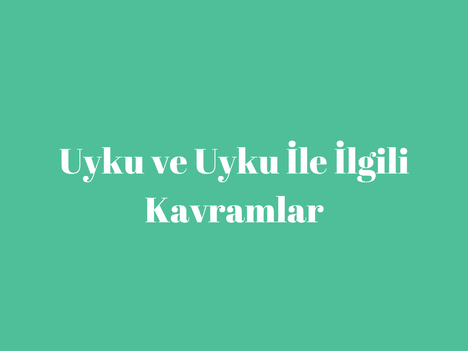 Uyku ve uykuyla ilgili kavramlar